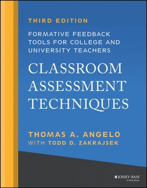 Classroom Assessment Techniques: Formative Feedbac k Tools for College and Univ…