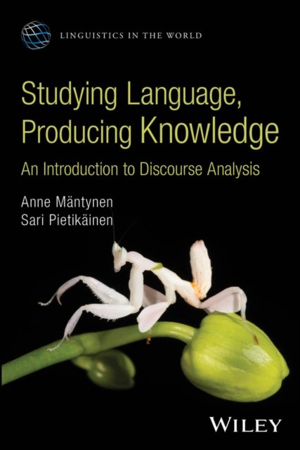 Discourse Analysis Studying Language, Producing Knowledge Pietikainen Mantynen