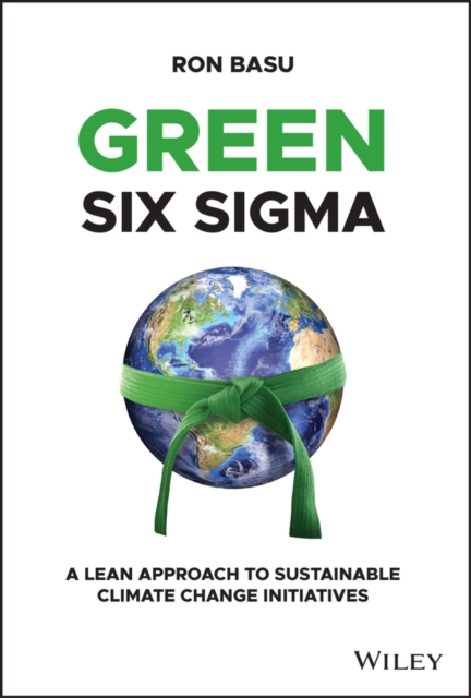 Green Six Sigma – A Lean Approach to Sustainable Climate Change Initiatives Basu