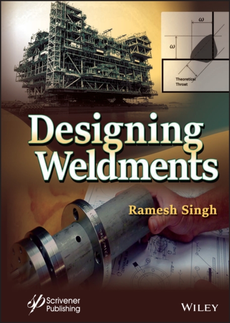 Designing Weldments Singh Hardback John Wiley & Sons 9781119865155
