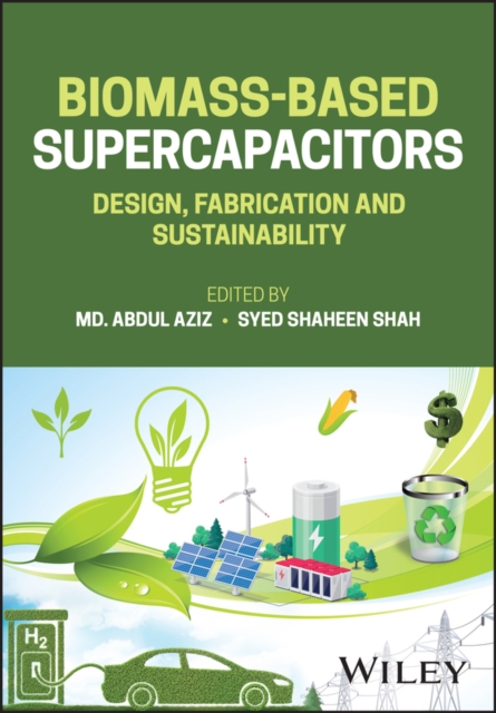 Biomass–Based Supercapacitors – Design, Fabrication and Sustainability Aziz