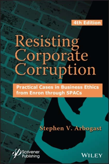 Resisting Corporate Corruption – Practical Cases in Business Ethics from Enron …