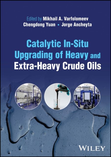 Catalytic In–Situ Upgrading of Heavy and Extra–Heavy Crude Oils Varfolomeev