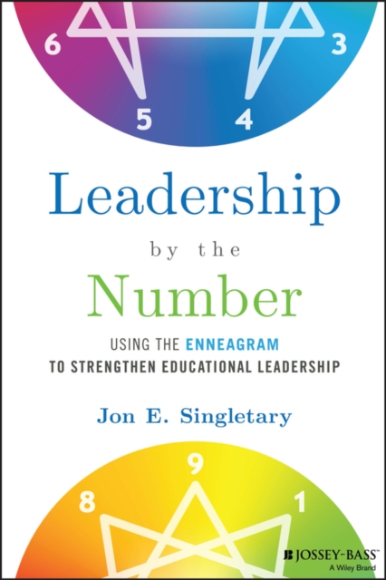 Leadership by the Number – Using the Enneagram to Strengthen Educational Leader…