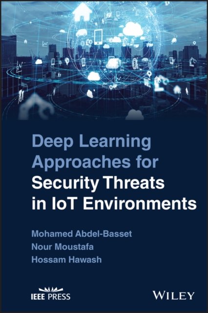 Deep Learning Approaches for Security Threats in IoT Environments Abdel–Basset