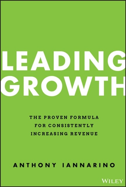 Leading Growth – The Proven Formula for Consistently Increasing Revenue Hardback