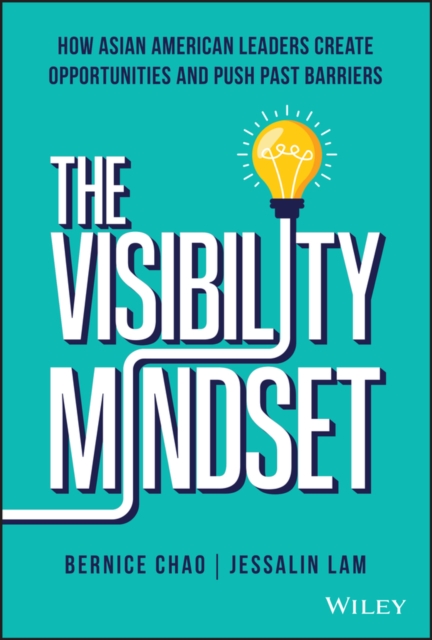 The Visibility Mindset: How Asian American Leaders  Create Opportunities and Pu…