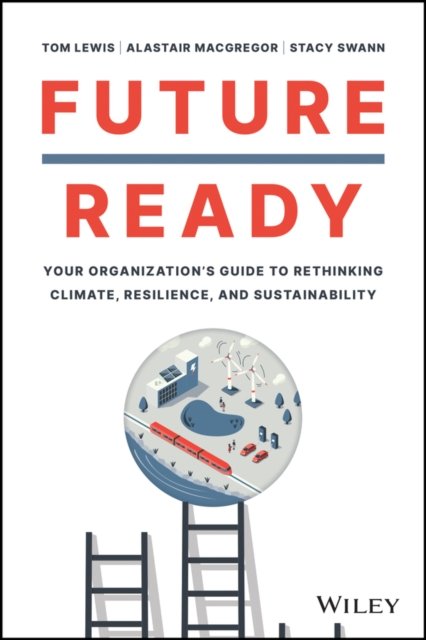 Future Ready: Your Organization’s Guide to Rethink ing Climate, Resilience, and…