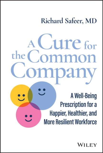 A Cure for the Common Company – A Well–Being Prescription for a Happier, Health…