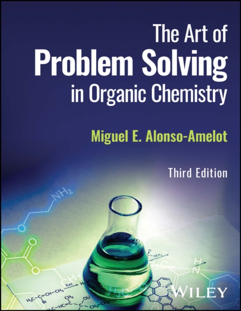 The Art of Problem Solving in Organic Chemistry, 3rd Edition Alonso–Amelot