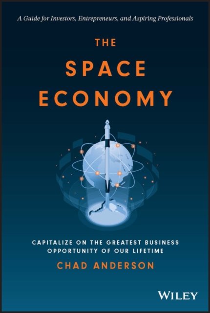 The Space Economy – Capitalize on the Greatest Business Opportunity of Our Life…
