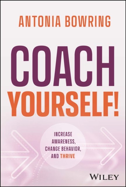 Coach Yourself! – Increase Awareness, Change Behavior, and Thrive Bowring