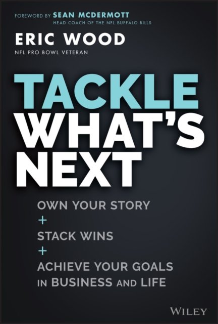 Tackle What′s Next: Own Your Story, Stack Wins, and Achieve Your Goals in Busin…