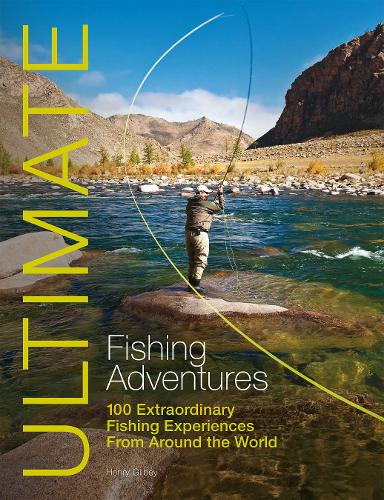 Ultimate Fishing Adventures – 100 Extraordinary Fishing Experiences From Around…