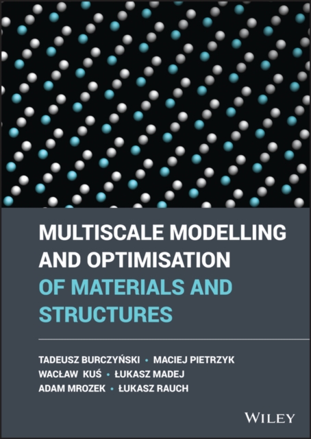 Multiscale Modelling and Optimisation of Materials  and Structures Burczynski