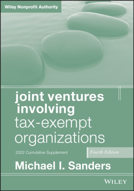 Joint Ventures Involving Tax–Exempt Organizations 4th Edition 2022 Cumulative S…