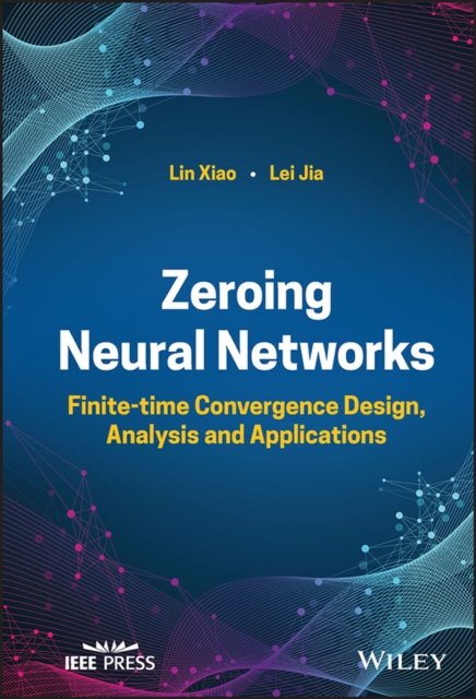 Zeroing Neural Networks – Finite–time Convergence Design, Analysis and Applicat…