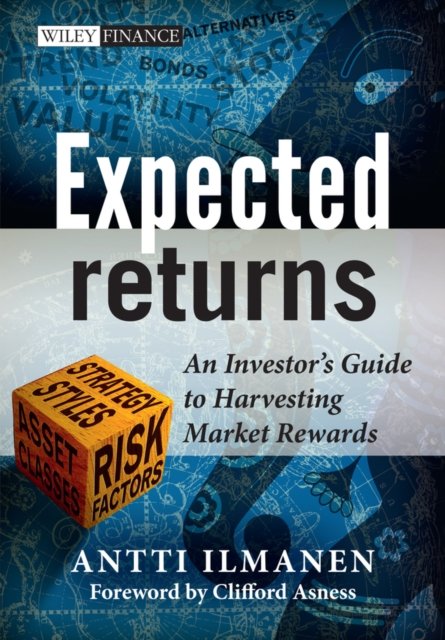 Expected Returns – An Investor′s Guide to Harvesting Market Rewards Ilmanen
