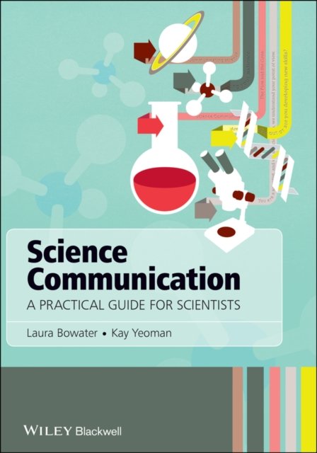 Science Communication – A Practical Guide for Scientists Bowater Paperback
