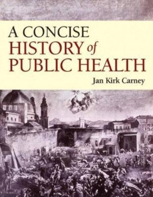 A History of Public Health: From Past to Present Carney Paperback 9781284111774