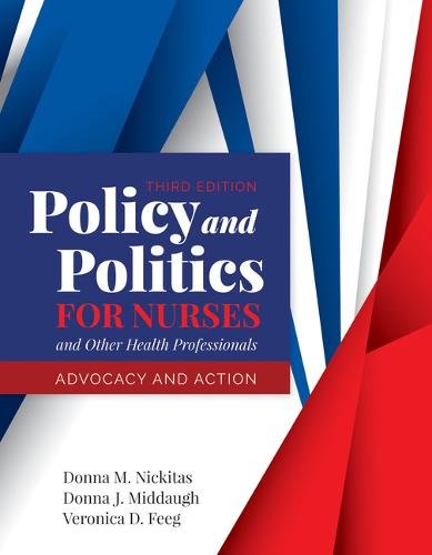 Policy and Politics for Nurses and Other Health – Advocacy and Action Nickitas
