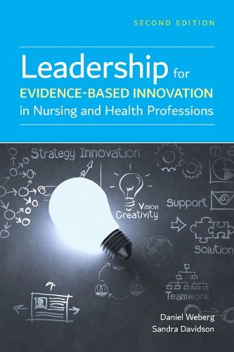 Leadership for Evidence–Based Innovation in Nursing and Health Professions