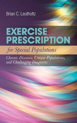 Exercise Prescription for Special Populations: C – Chronic Disease, Unique Popu…