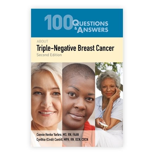 100 Questions & Answers About Triple–Negative Breast Cancer Yarbro Cantril