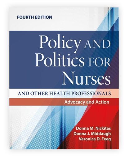 Policy and Politics for Nurses and Other Health – Advocacy and Action Nickitas