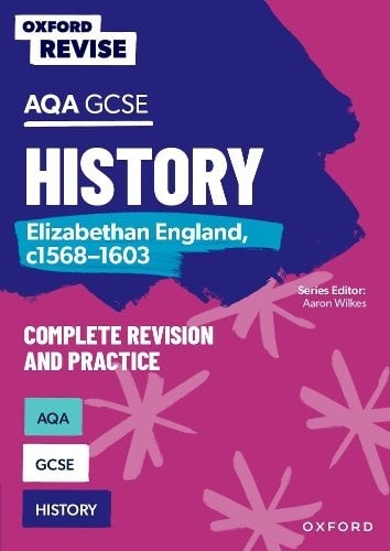 Oxford Revise: AQA GCSE History: Elizabethan England, c1568-1603 Complete Revision and Practice: Knowledge, Retrieval, Practice: For the 2027 Exams