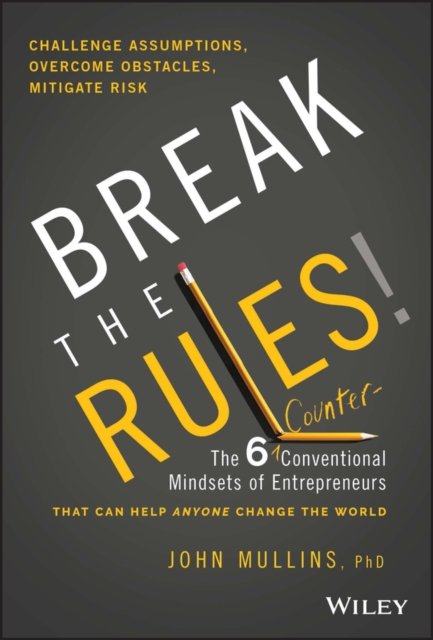 Break the Rules! – The 6 Counter–Conventional Mindsets of Entrepreneurs That Ca…