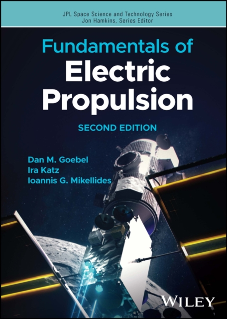 Fundamentals of Electric Propulsion, Second Edition Goebel Katz Mikellides
