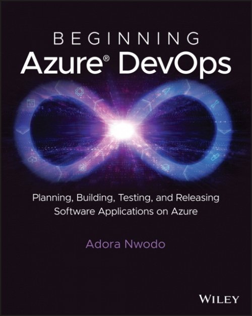 Beginning Azure DevOps – Planning, Building, Testing and Releasing Software App…