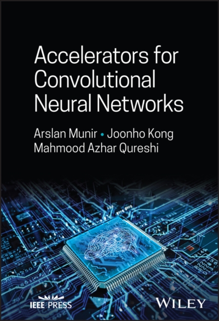 Accelerators for Convolutional Neural Networks Munir Hardback Wiley–Blackwell