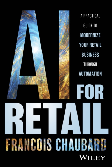 AI for Retail – A Practical Guide to Modernize Your Retail Business with AI and…