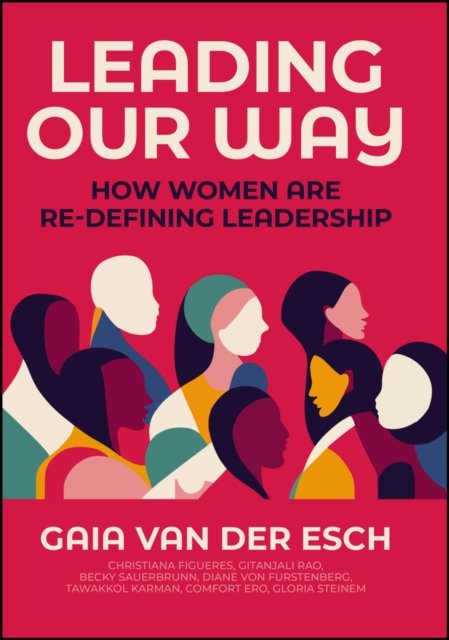 Leading Our Way: How Women are Re–Defining Leaders hip Van Der Esch Hardback