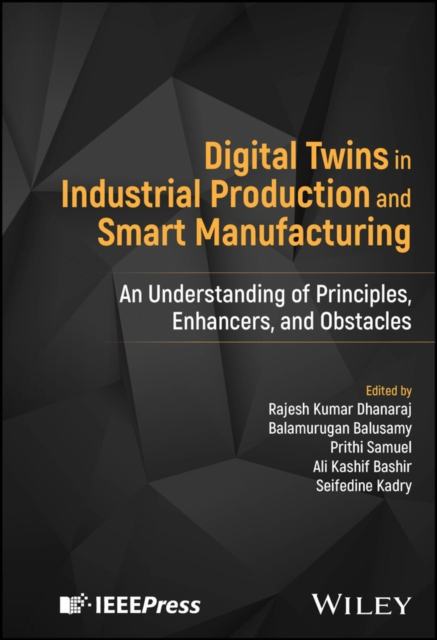 Digital Twins in Industrial Production and Smart Manufacturing Dhanaraj Dhanaraj