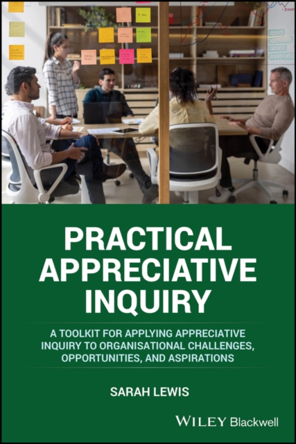 Practical Appreciative Inquiry: A Toolkit for appl ying Appreciative Inquiry to…