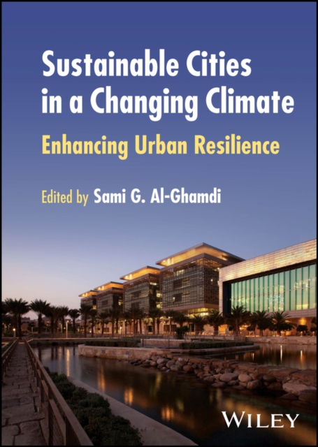 Sustainable Cities in a Changing Climate: Enhancin g Urban Resilience Al–Ghamdi