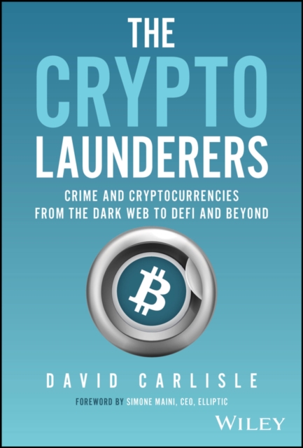 The Crypto Launderers: Crime and Cryptocurrencies from the Dark Web to DeFi and…