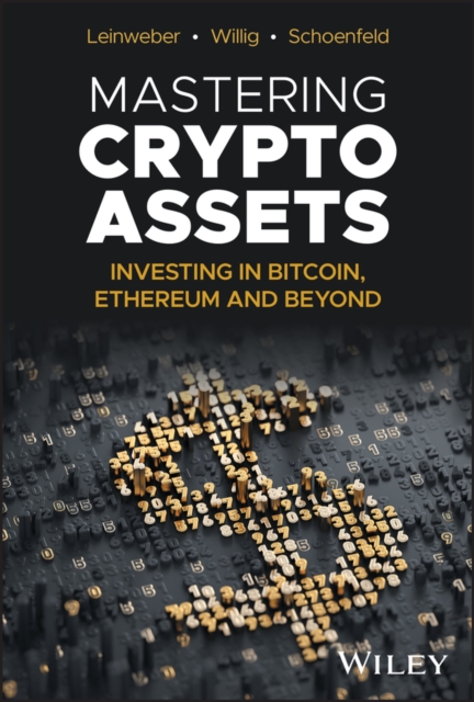 Mastering Crypto Assets: Investing in Bitcoin, Eth ereum, and Beyond Leinweber