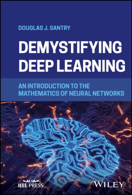 Demystifying Deep Learning: An Introduction to the  Mathematics of Neural Netwo…