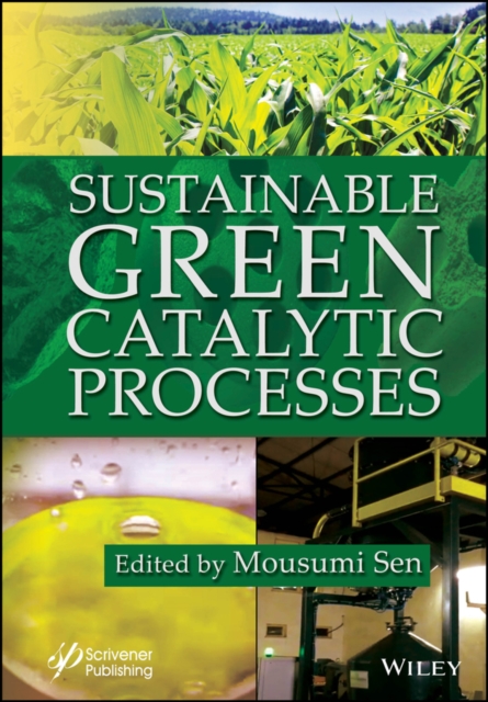 Sustainable Green Catalytic Processes Sen Hardback John Wiley & Sons