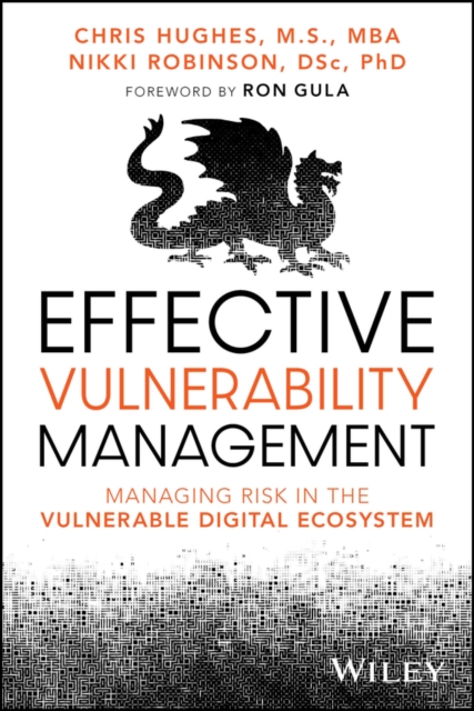 Effective Vulnerability Management: Managing Risk in the Vulnerable Digital Eco…