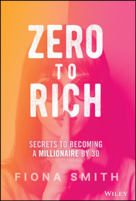 Zero to Rich: Secrets to Becoming a Millionaire by  30 Smith Hardback