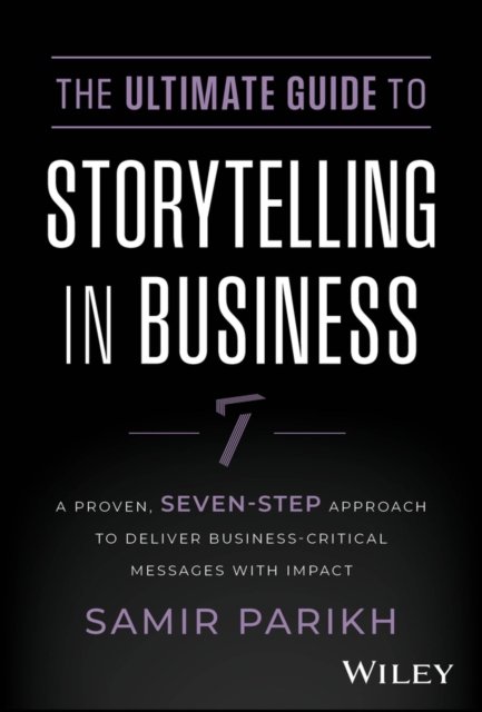 The Ultimate Guide to Storytelling in Business – A  Proven, Seven–Step Approach…