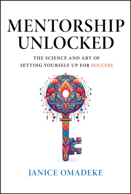 Mentorship Unlocked: The Science and Art of Settin g Yourself Up for Success
