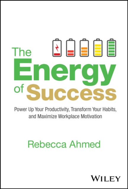 The Energy of Success: Power Up Your Productivity,  Transform Your Habits, and …