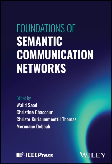 Foundations of Semantic Communication Networks Saad Hardback Wiley–Blackwell