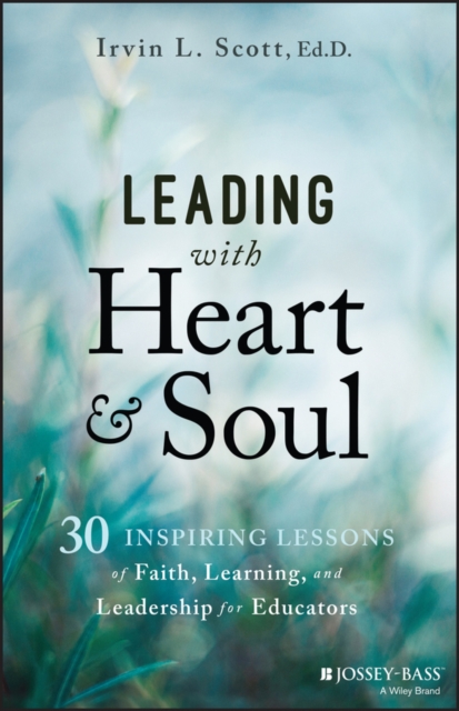 Leading with Heart and Soul: 30 Inspiring Lessons of Faith, Learning, and Leade…